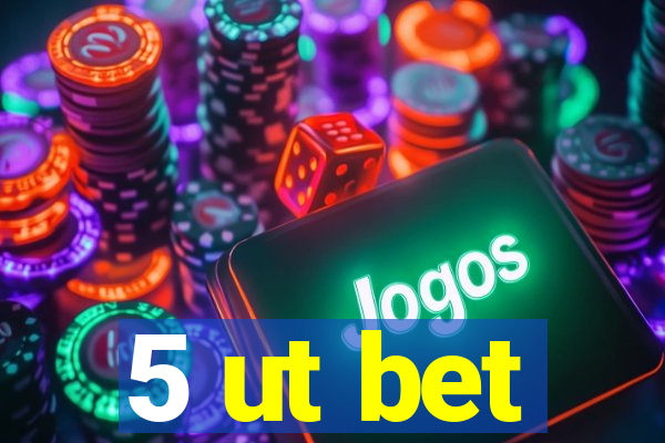 5 ut bet